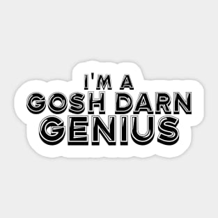 Im a gosh darn genius Sticker